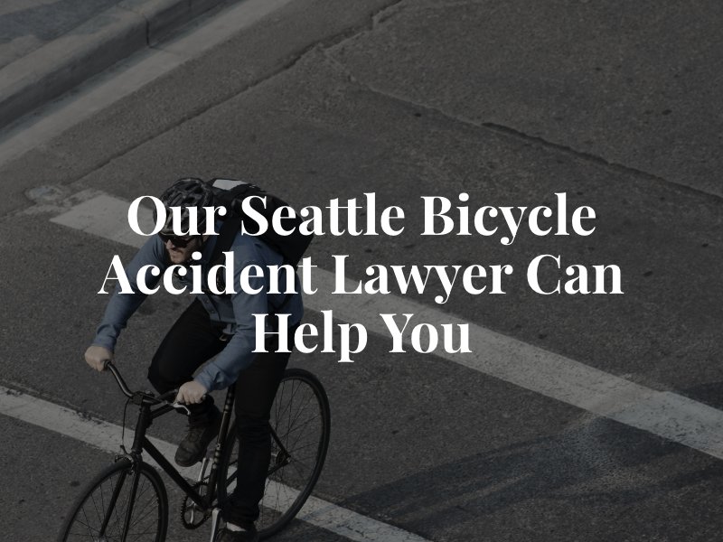 Our Seattle Bicycle Accident Lawyer Can Help You