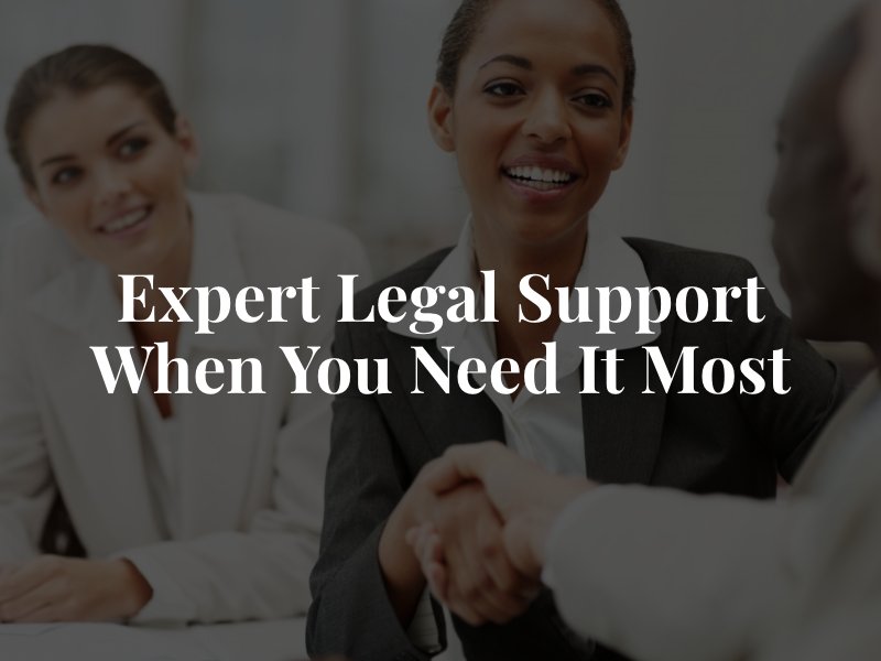 Expert Legal Support When You Need It Most