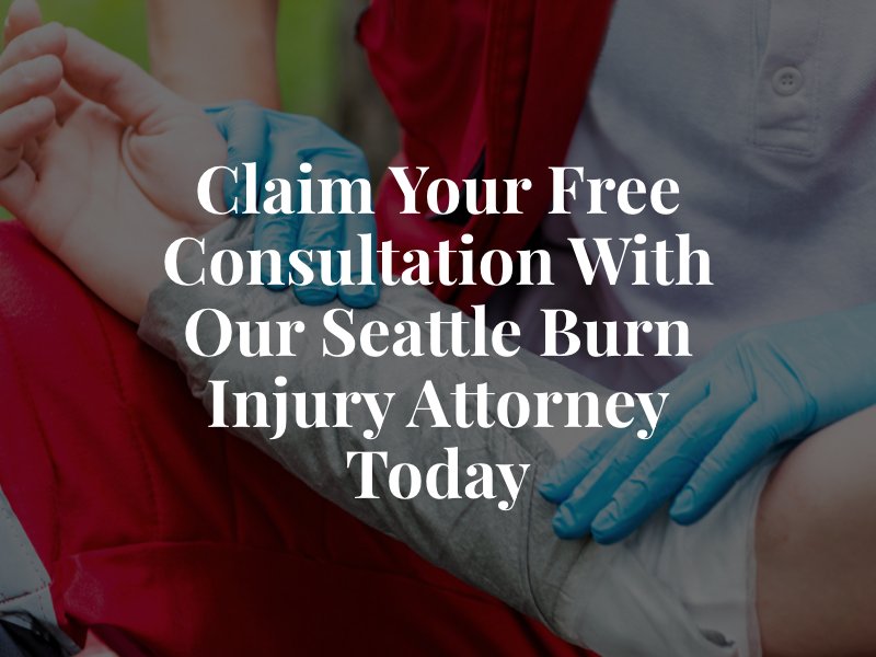 Claim Your Free Consultation With Our Seattle Burn Injury Attorney Today