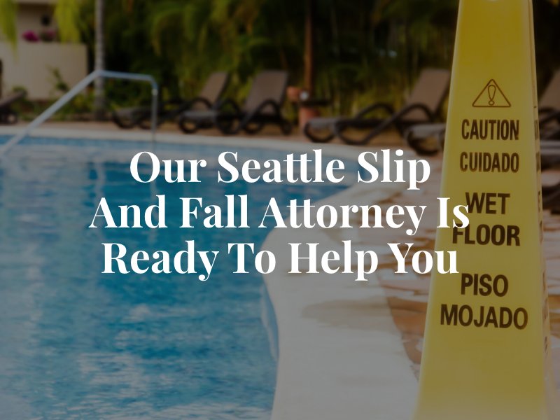 Our Seattle Slip and Fall Attorney is Ready to Help You