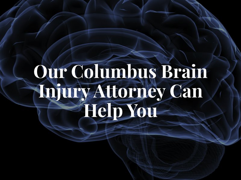 Our Columbus Brain Injury Attorney Can Help You