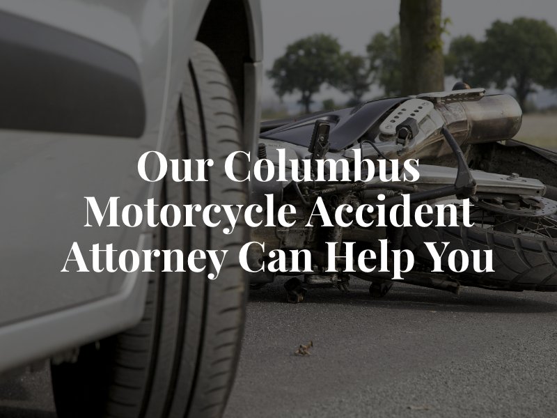 Our Columbus Motorcycle Accident Attorney Can Help You