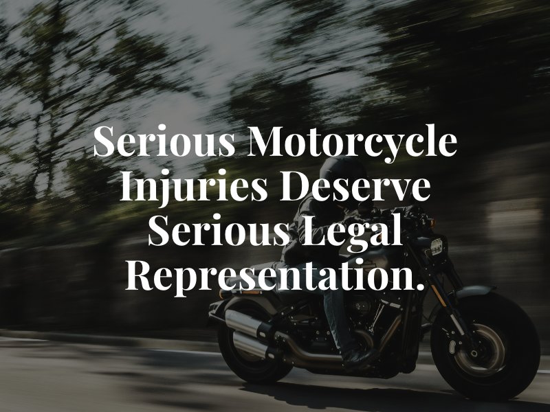 Serious motorcycle injuries deserve serious legal representation.